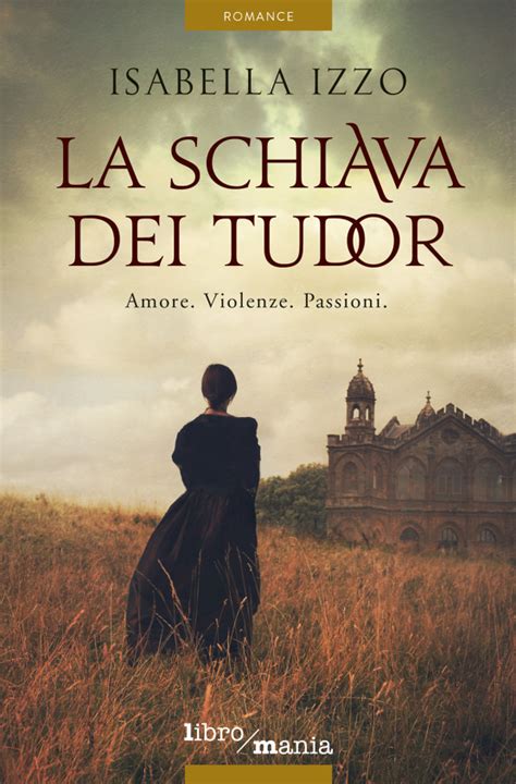 la schiava dei tudor amore violenze passioni|La schiava dei Tudor : Amore. Violenze. Passioni .